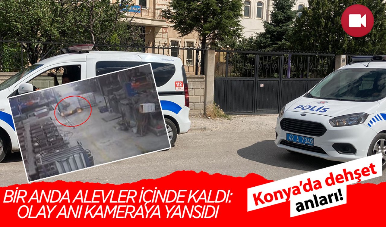  Konya’da dehşet anları! Bir anda alevler içinde kaldı: Olay anı kameraya yansıdı 