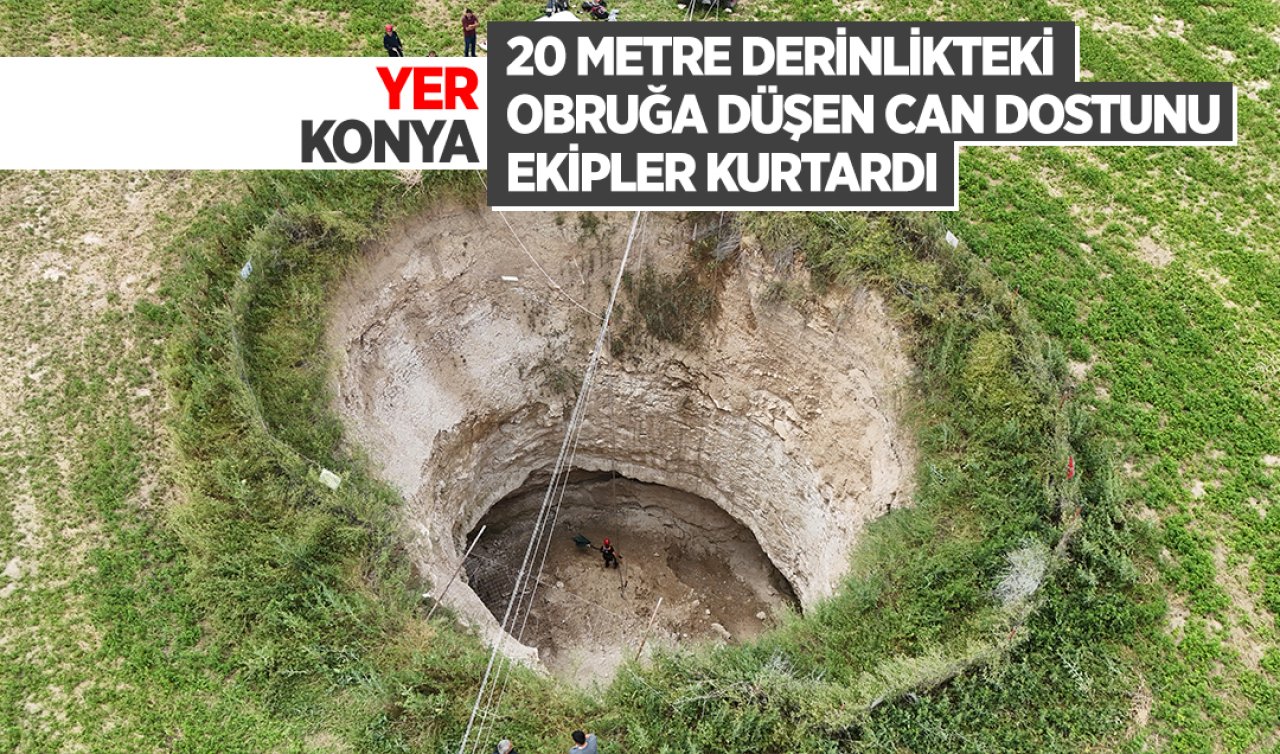 Yer Konya! 20 metre derinlikteki obruğa düşen can dostunu ekipler kurtardı