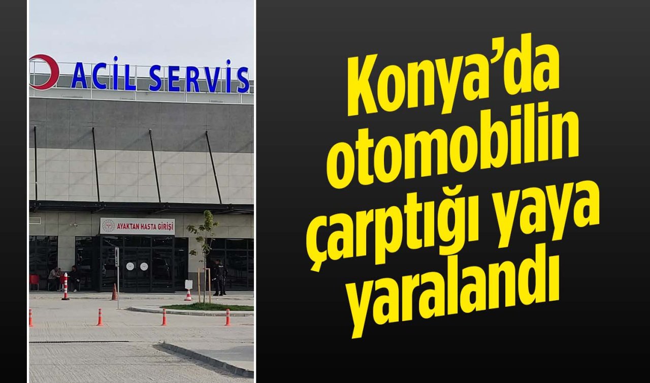 Konya’da otomobilin çarptığı yaya yaralandı