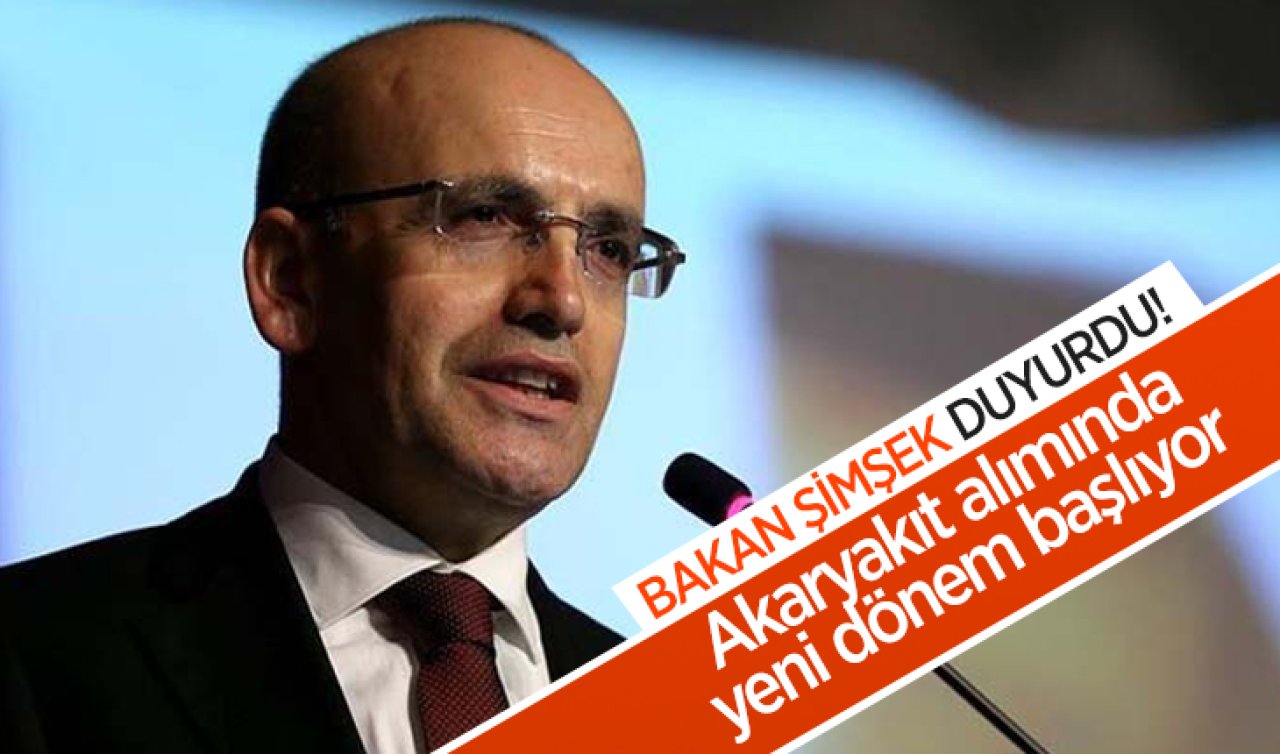 Mehmet Şimşek duyurdu: Akaryakıt alımında yeni dönem başlıyor