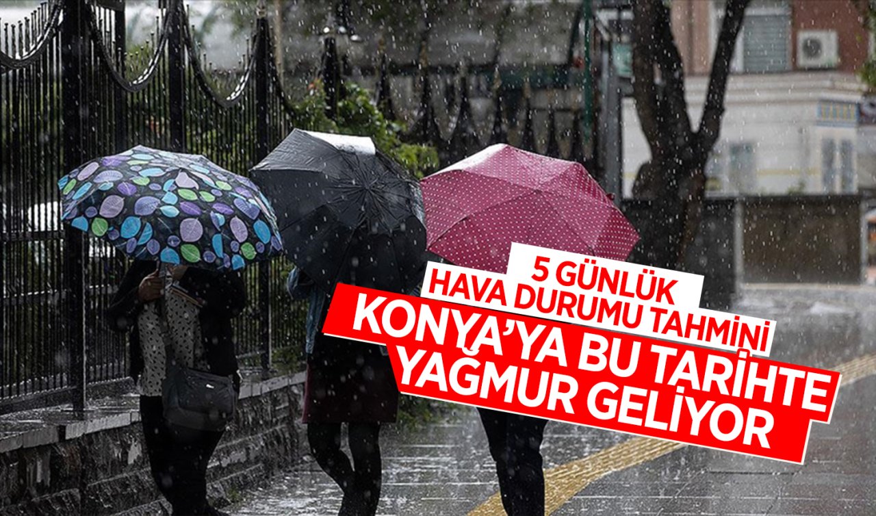Konya’da 5 Günlük Hava Durumu Tahmini! Bu Tarihte Yağmur Geliyor