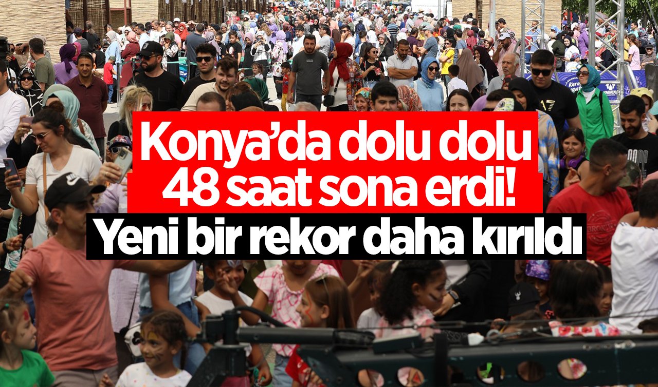 Konya’da dolu dolu 48 saat sona erdi! Yeni bir rekor daha kırıldı
