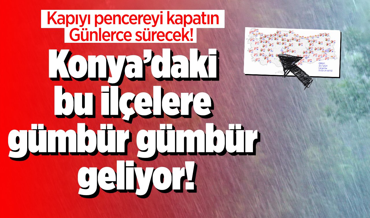  Konya’daki bu ilçelere gümbür gümbür geliyor! Kapıyı pencereyi kapatın: Günlerce sürecek! Konya bugün, yarın ve 5 günlük hava durumu