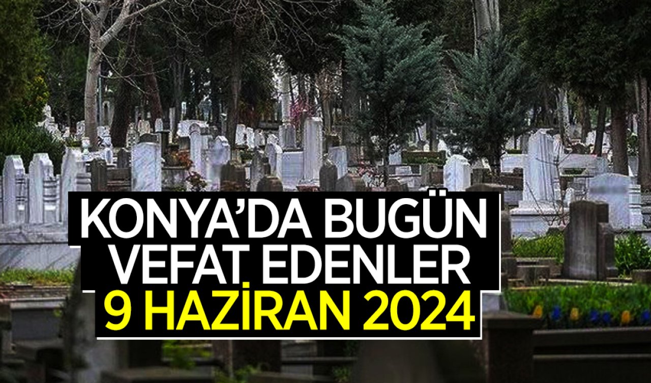  Konya’da bugün vefat edenler