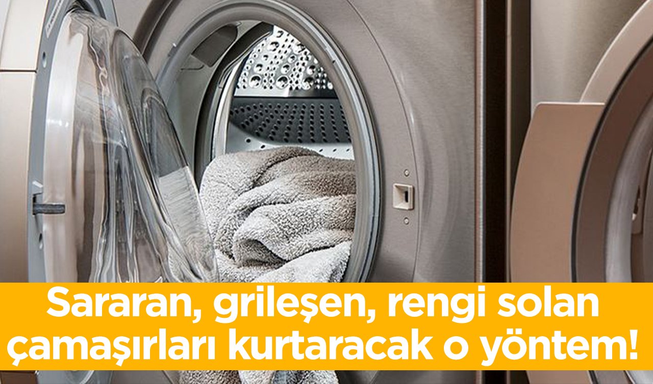 Sararan, grileşen, rengi solan çamaşırları kurtaracak o yöntem! 