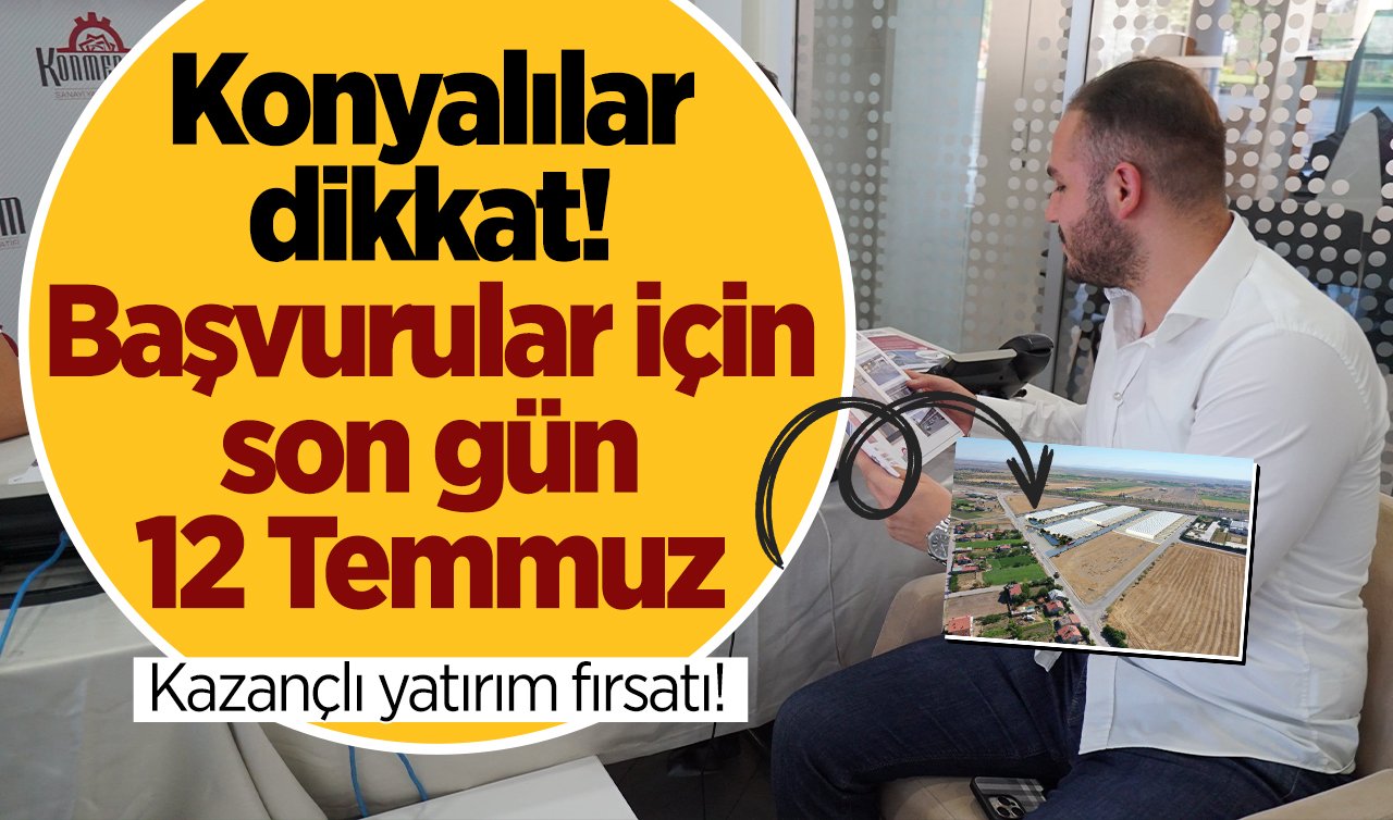 Konyalılar dikkat! Kazançlı yatırım fırsatı! Başvurular için son gün 12 Temmuz 