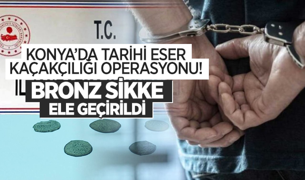 Konya’da tarihi eser kaçakçılığı operasyonu: Bronz sikke ele geçirildi