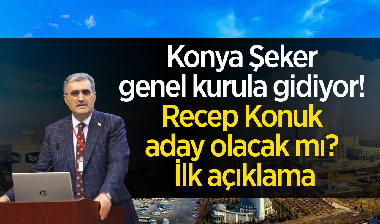 Konya Şeker genel kurula gidiyor! Recep Konuk aday mı? İlk açıklama 