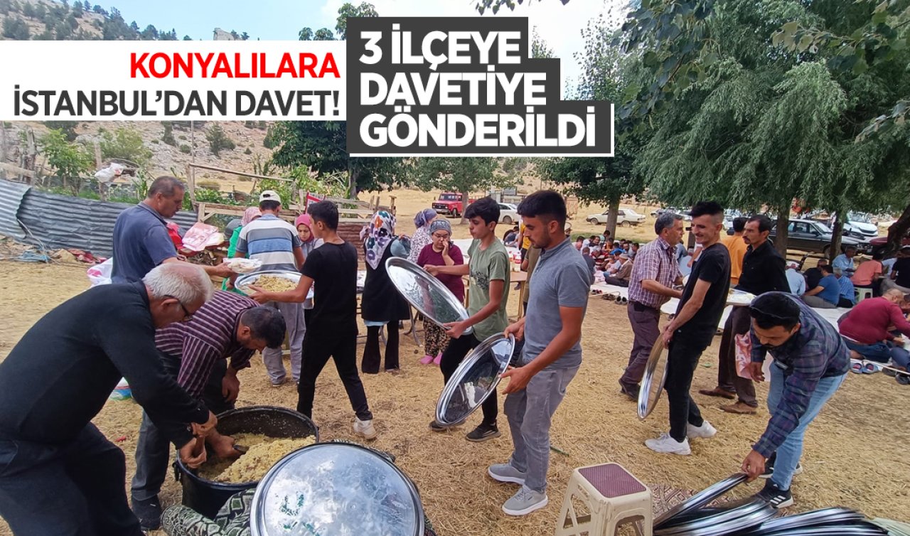  Konyalılara İstanbul’dan davet! Konya’nın 3 ilçesine davetiye gönderildi 