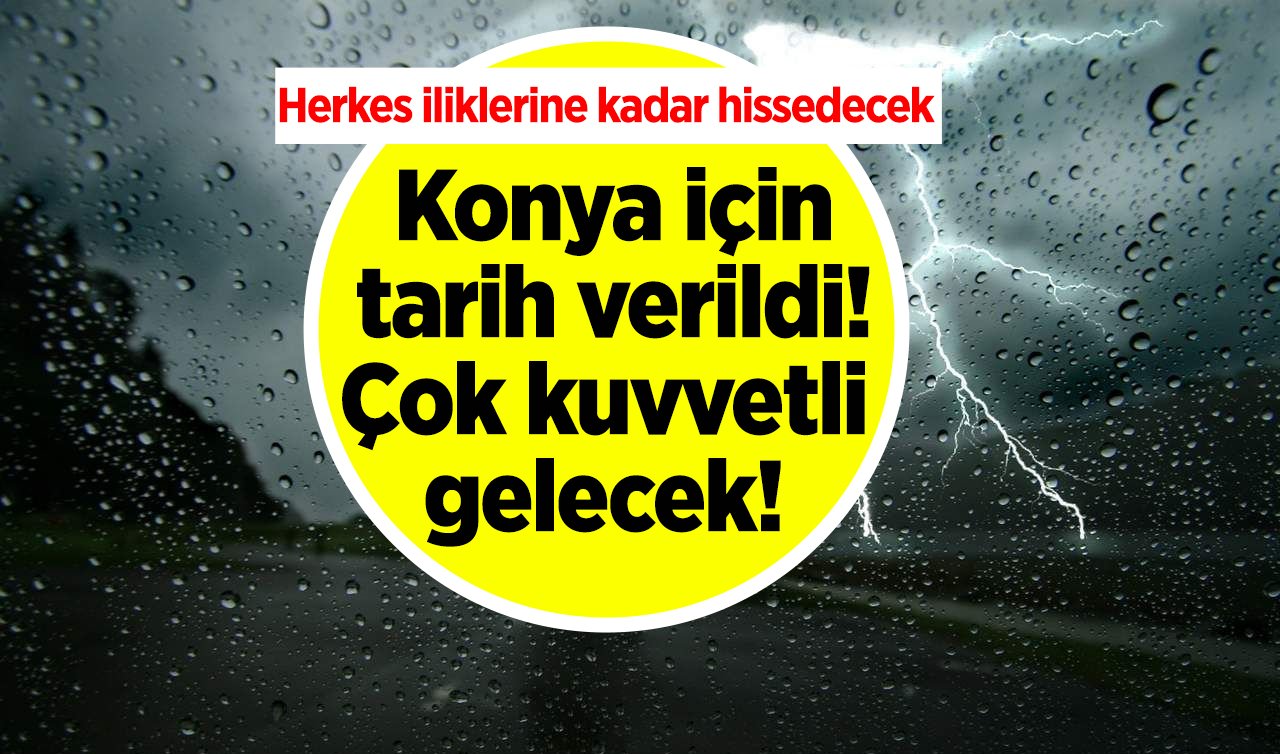  METEOROLOJİ AZ ÖNCE DUYURDU | Konya için tarih verildi! Herkes kendini hazırlasın: Çok kuvvetli gelecek! 
