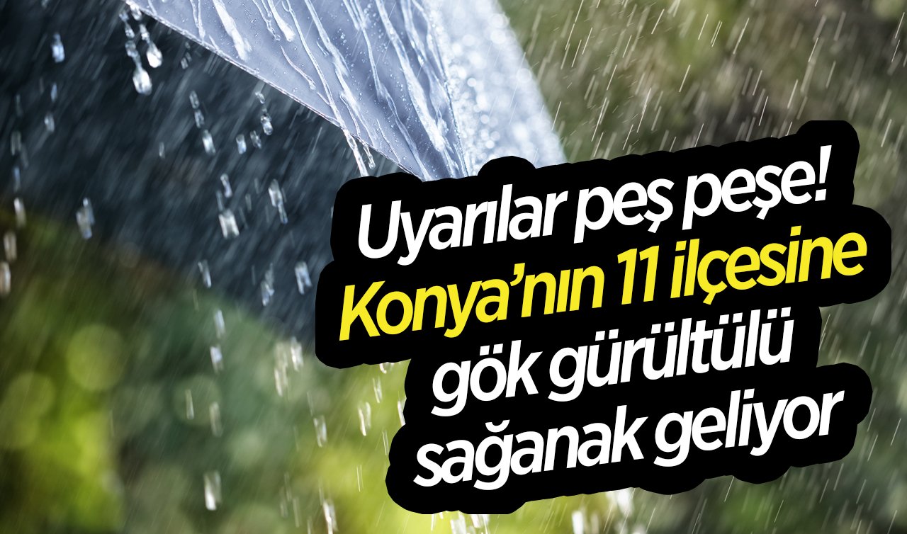 SON DAKİKA HAVA DURUMU | Uyarılar peş peşe! Konya’nın 11 ilçesine gök gürültülü sağanak geliyor