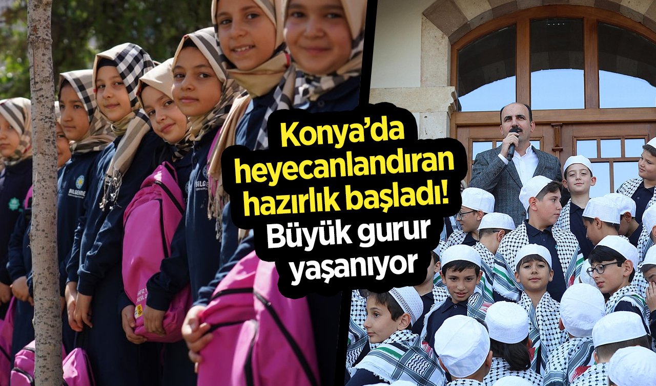 Konya’da heyecanlandıran hazırlık başladı! Büyük gurur yaşanıyor