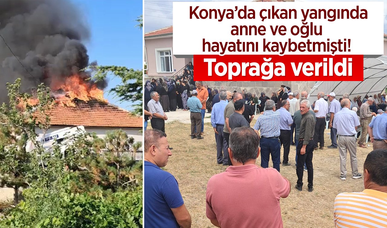 Konya’da çıkan yangın anne ve oğlu hayatını kaybetmişti! Toprağa verildi