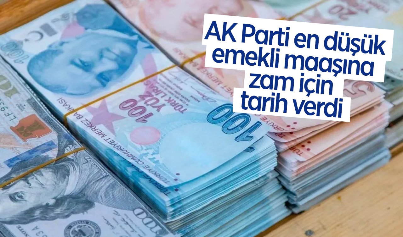 AK Parti en düşük emekli maaşına yapılacak zamla ilgili tarih verdi