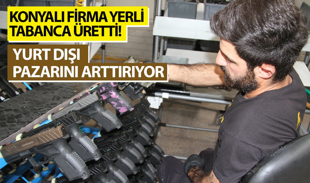 Konyalı firma yerli tabanca üretti! Yurt dışı pazarını arttırıyor 