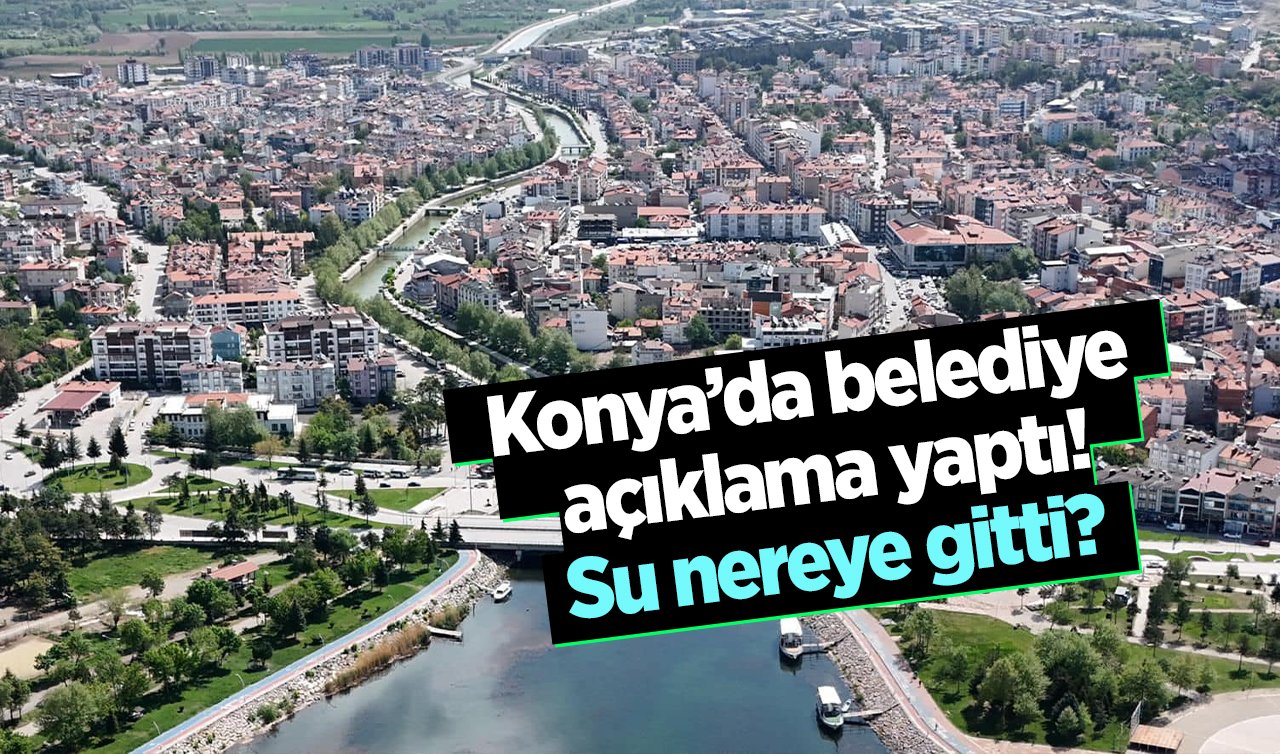  Konya’da belediye açıklama yaptı! Su nereye gitti? 