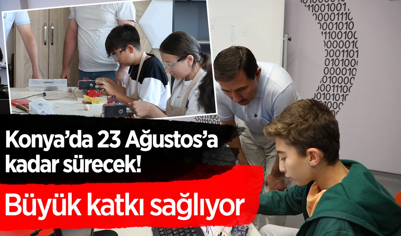 Konya’da 23 Ağustos’a kadar sürecek! Büyük katkı sağlıyor
