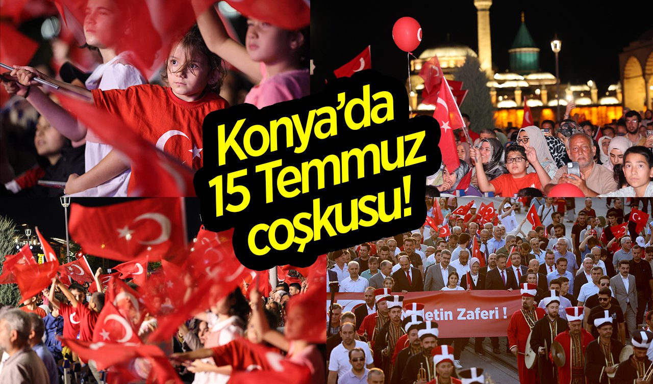 Konya’da 15 Temmuz coşkusu! 