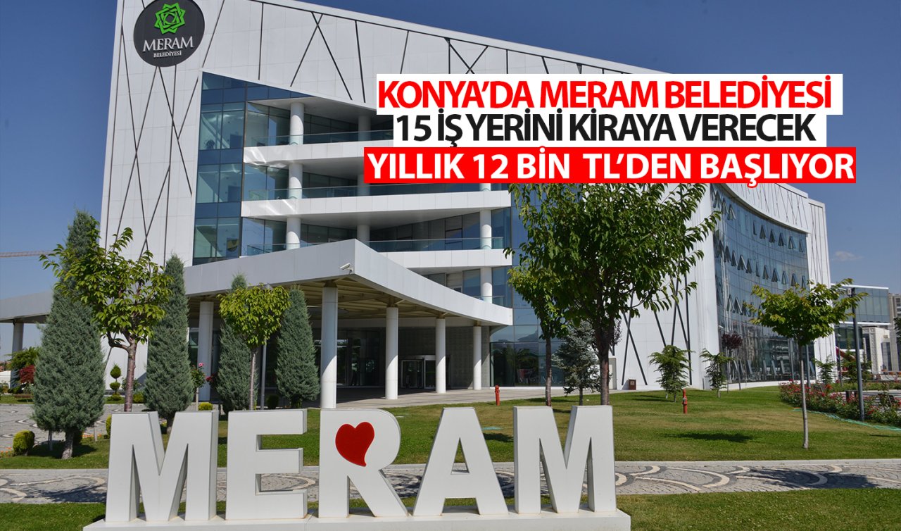 Konya’da Meram Belediyesi 15 iş yerini kiraya verecek! Yıllık 12 bin TL’den başlıyor