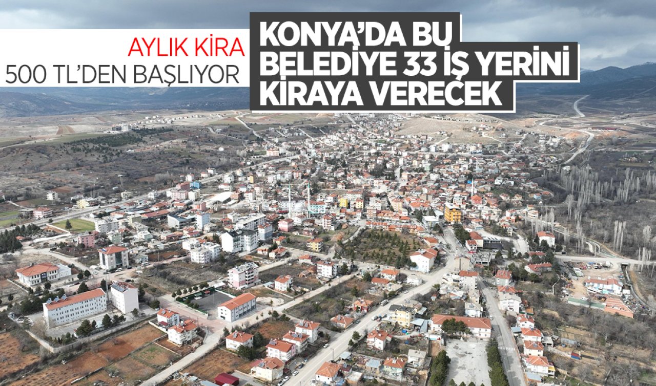 Konya’da bu belediye 33 iş yerini kiraya verecek! Aylık kira 500 TL’den başlıyor 