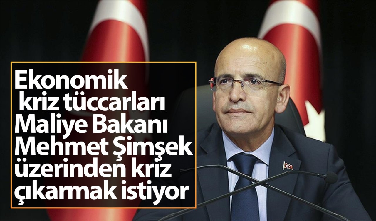 Ekonomik kriz tüccarları Maliye Bakanı Mehmet Şimşek üzerinden kriz çıkarmak istiyor