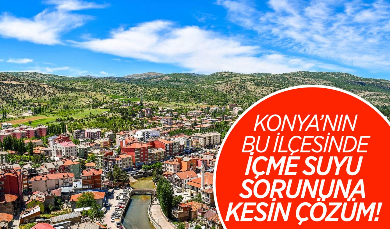 Konya’nın bu ilçesinde içme suyu sorununa kalıcı çözüm! 