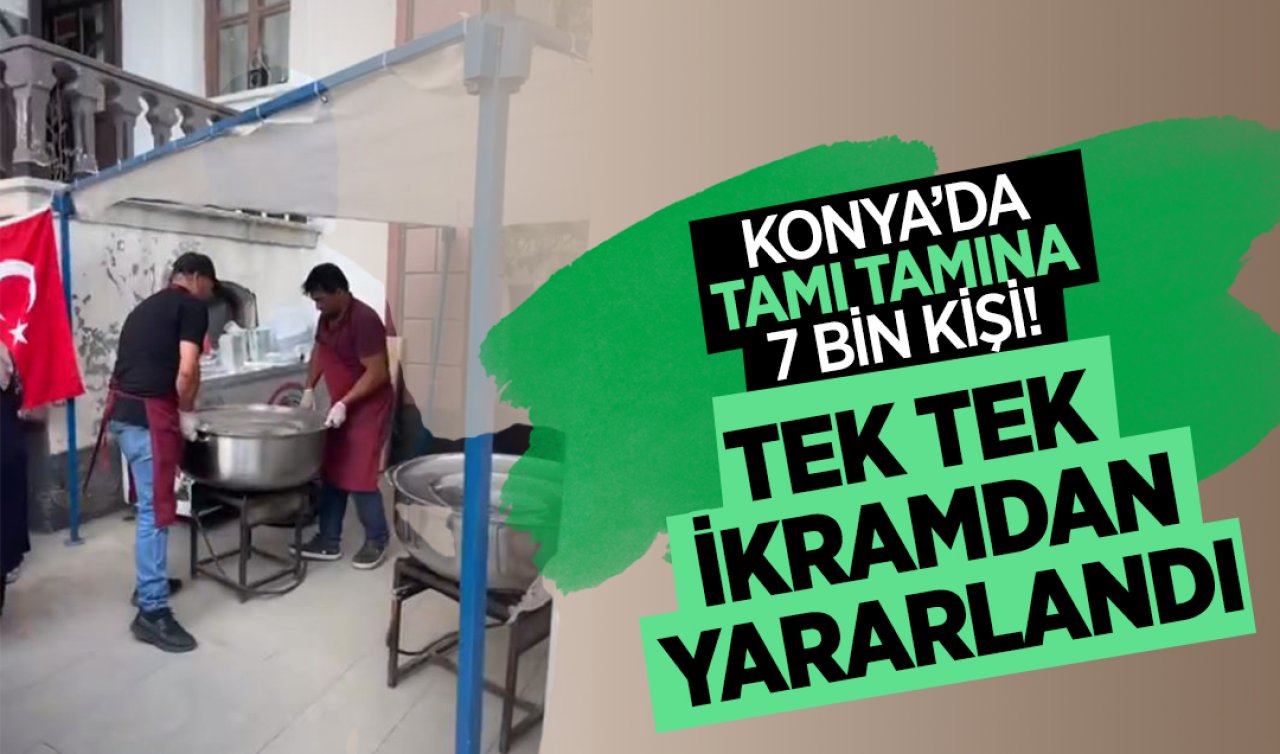  Konya’da tamı tamına 7 bin kişi! Tek tek ikramdan yararlandı 