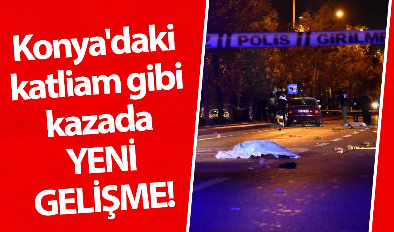 Konya’daki katliam gibi kazada YENİ GELİŞME! 