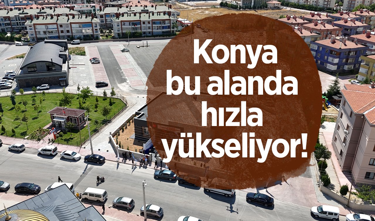   Konya bu alanda hızla yükseliyor! Şimdi çok daha farklı bir noktada