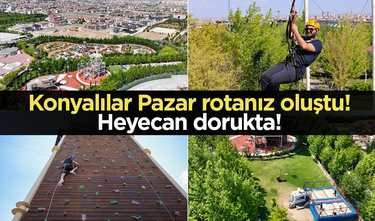 Konyalılar Pazar rotanız oluştu! Heyecan dorukta! Macera Kulesi açıldı