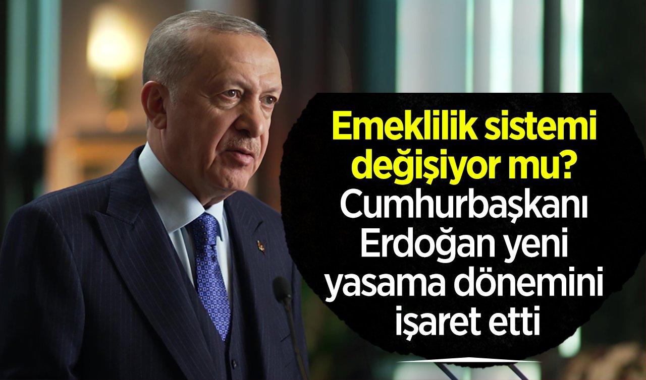 Emeklilik sistemi değişiyor mu? Cumhurbaşkanı Erdoğan yeni yasama dönemini işaret etti