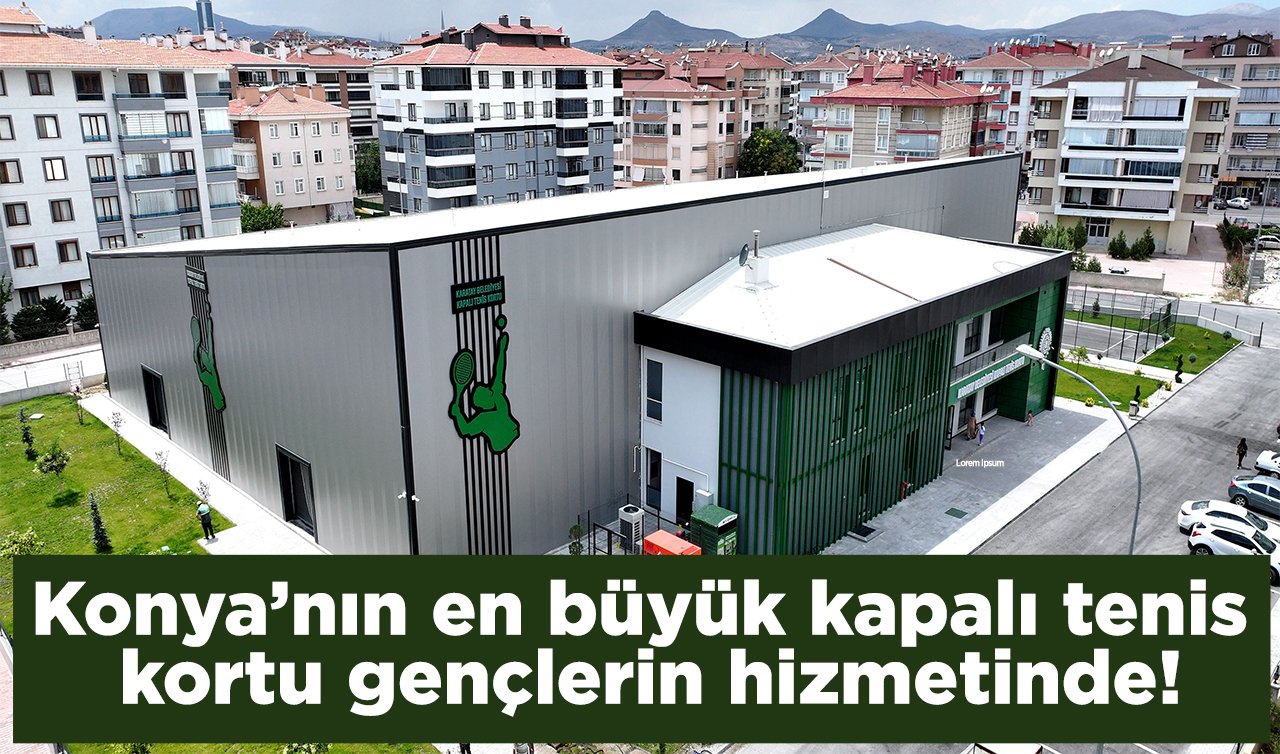  Konya’nın en büyük kapalı tenis kortu gençlerin hizmetinde