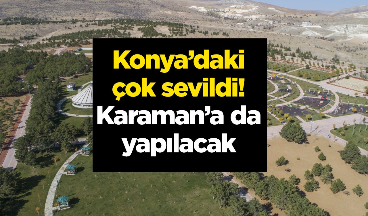  Konya’daki çok sevildi! Karaman’a da yapılacak 