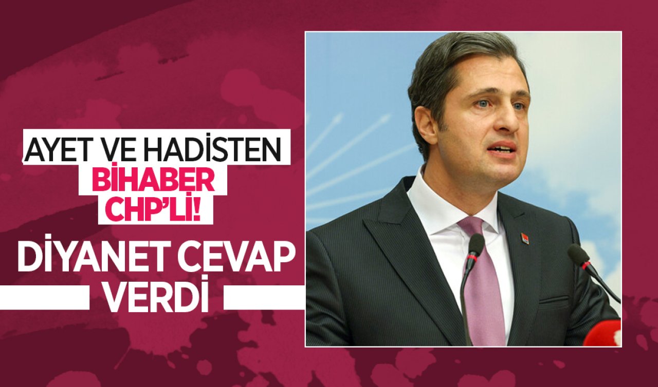 Ayet ve Hadisten bihaber CHP’li! Diyanet cevap verdi  