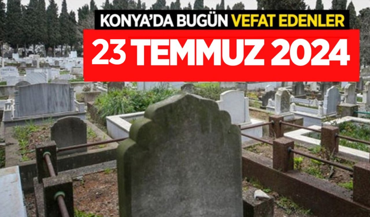  Konya’da bugün vefat edenler