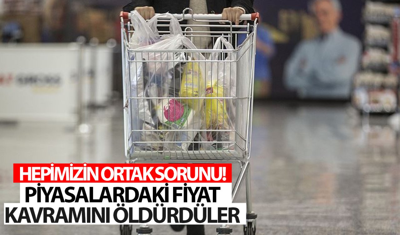 Hepimizin ortak sorunu! Piyasalardaki fiyat kavramını öldürdüler 