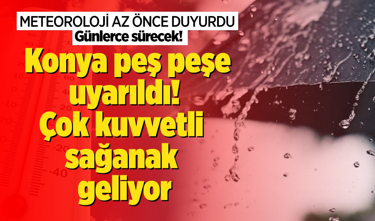 METEOROLOJİ AZ ÖNCE DUYURDU | Konya peş peşe uyarıldı! Çok kuvvetli sağanak geliyor: Günlerce sürecek! Konya bugün, yarın ve 5 günlük hava durumu 