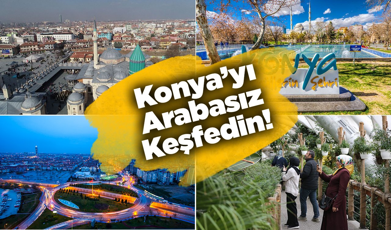  Konya’da arabasız gezilecek yerler! Merkezden uzaklaşmak isteyenler için liste