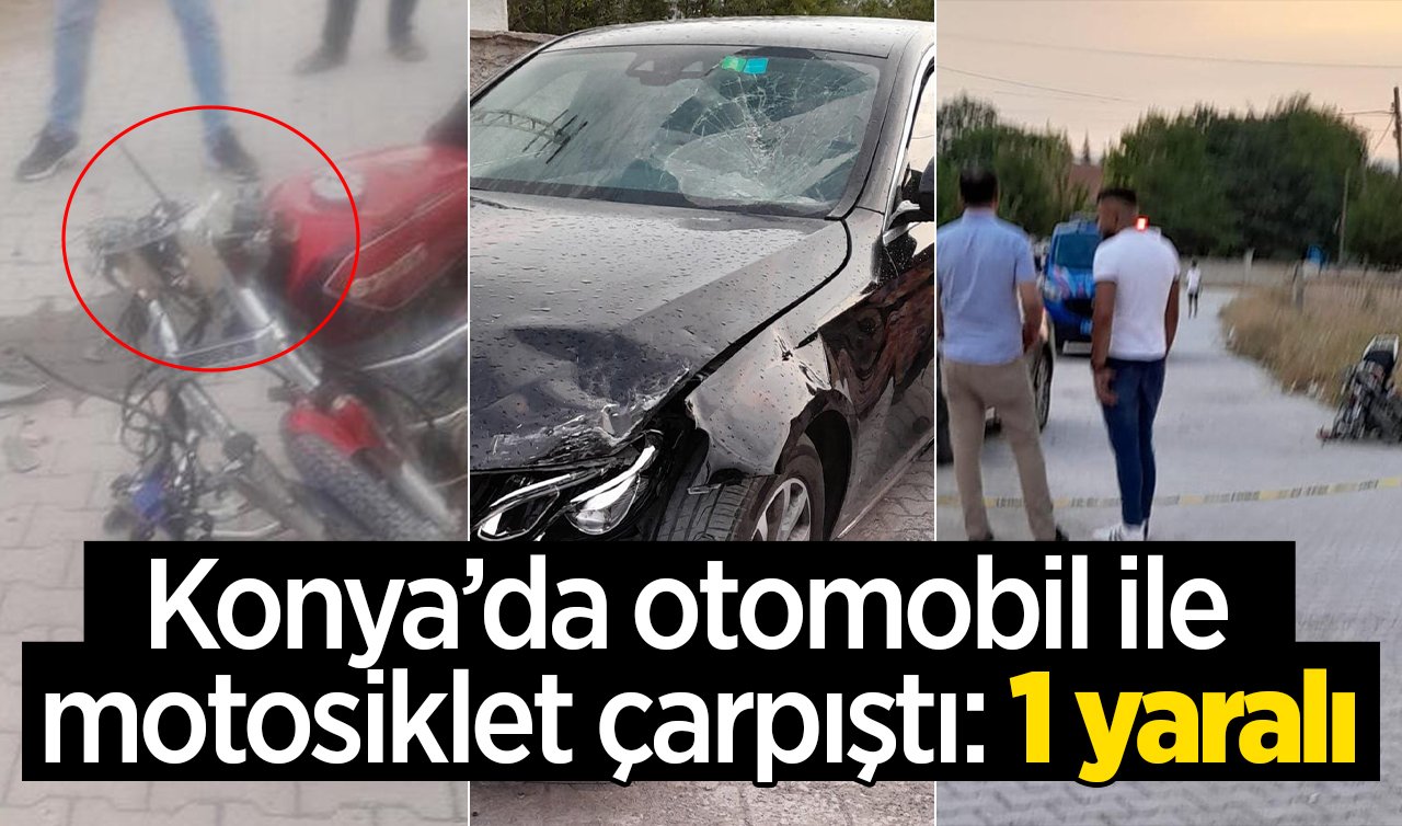 Konya’da otomobil ile motosiklet çarpıştı: 1 yaralı