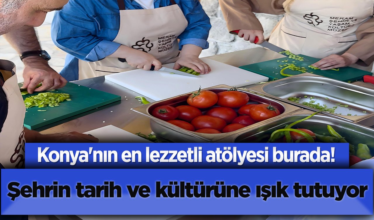  Konya’nın en lezetli atolyesi burada! Şehrin tarih ve kültürüne ışık tutuyor