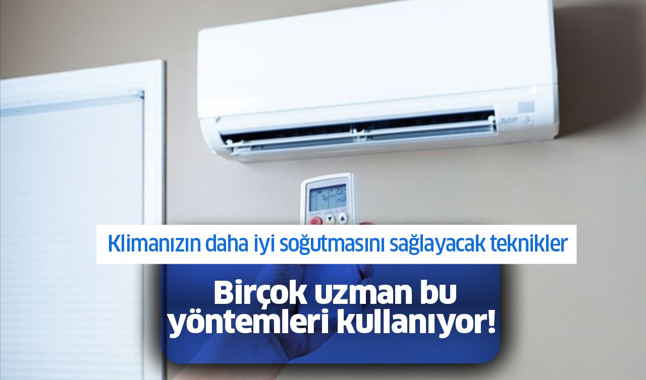  Klimanızın daha iyi soğutmasını sağlayacak teknikler: Birçok uzman bu yöntemleri kullanıyor!