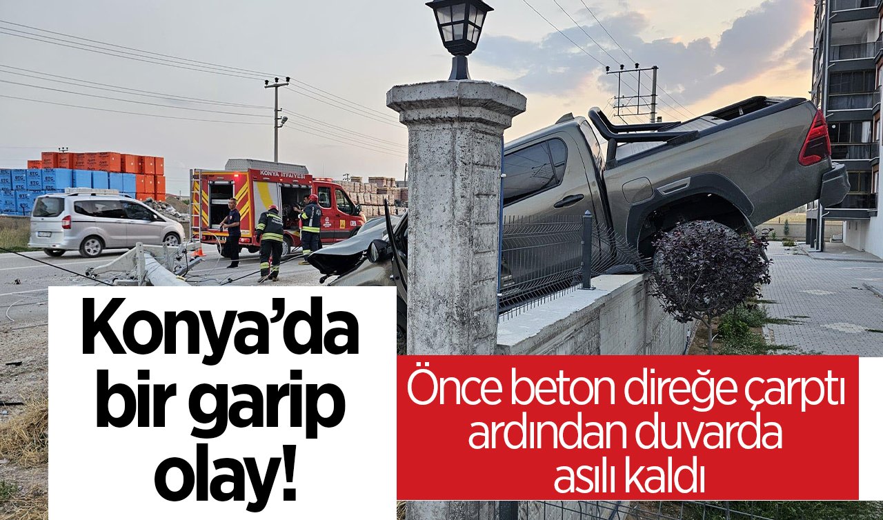Konya’da bir garip olay! Önce beton direğe çarptı ardından duvarda asılı kaldı
