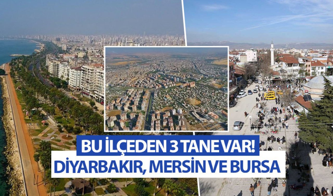 Mersin Bursa Diyarbakır! Bu ilçeden 3 tane var 