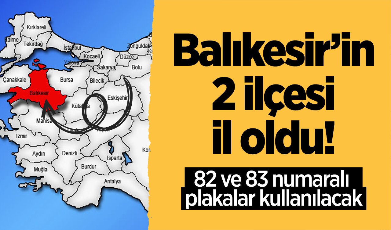  Balıkesir’in 2 ilçesi il oldu! 82 ve 83 numaralı plakalar kullanılacak