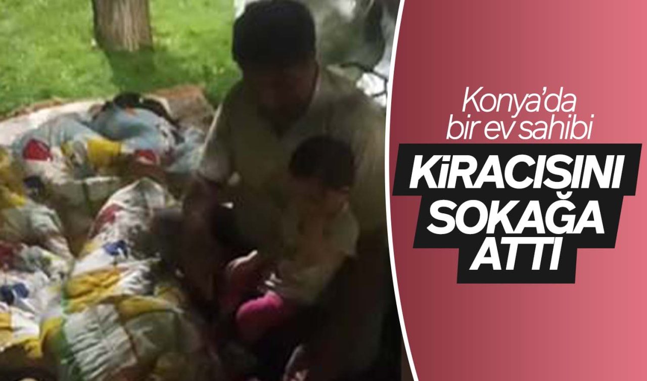 Konya’da bir ev sahibi kiracısını sokağa attı!