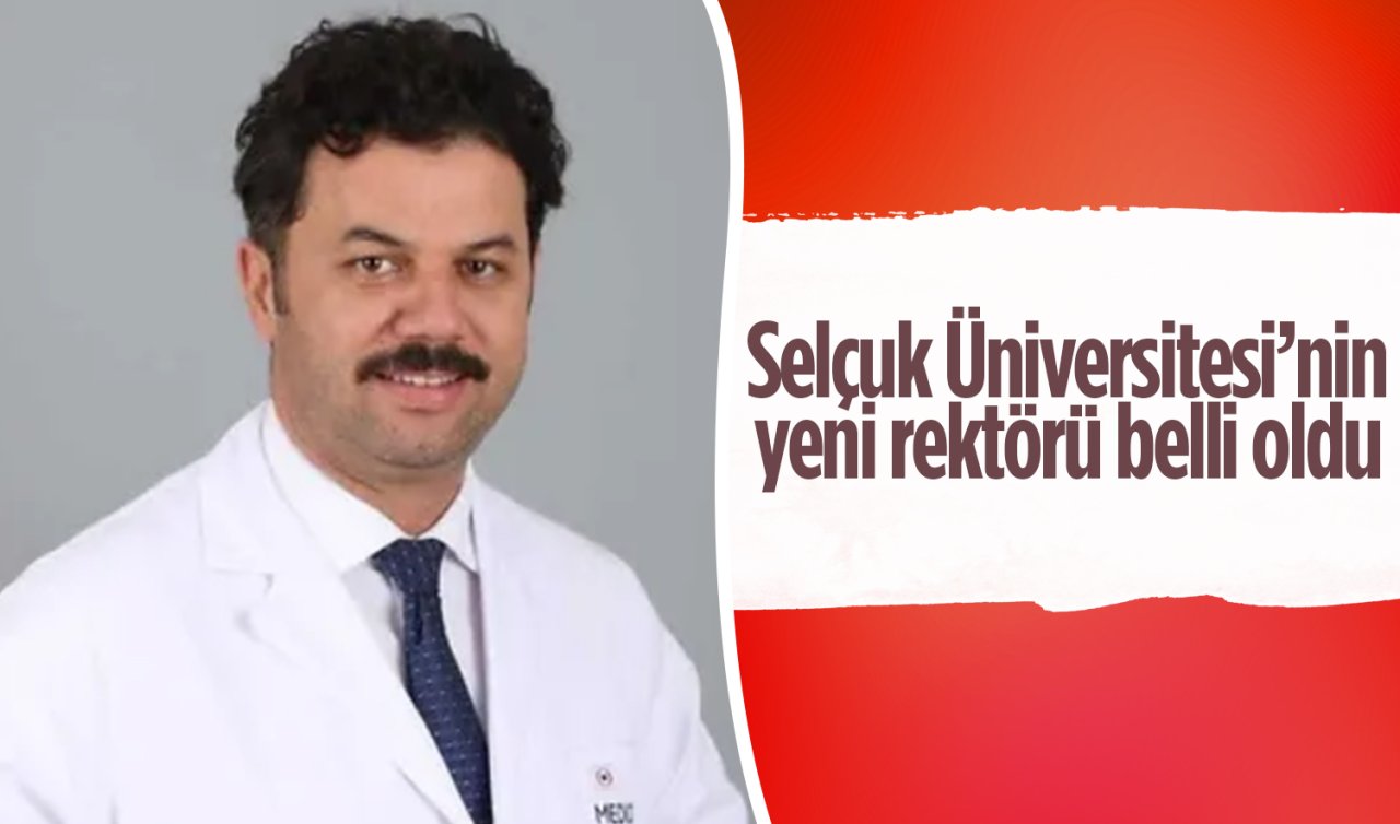  Selçuk Üniversitesi’nin yeni rektörü belli oldu