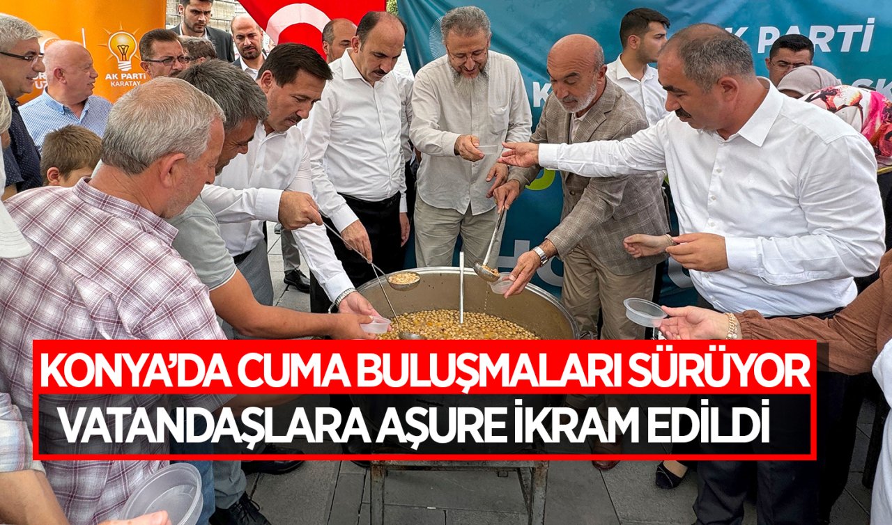 Konya’da cuma buluşmaları sürüyor! Vatandaşlara aşure ikram edildi 