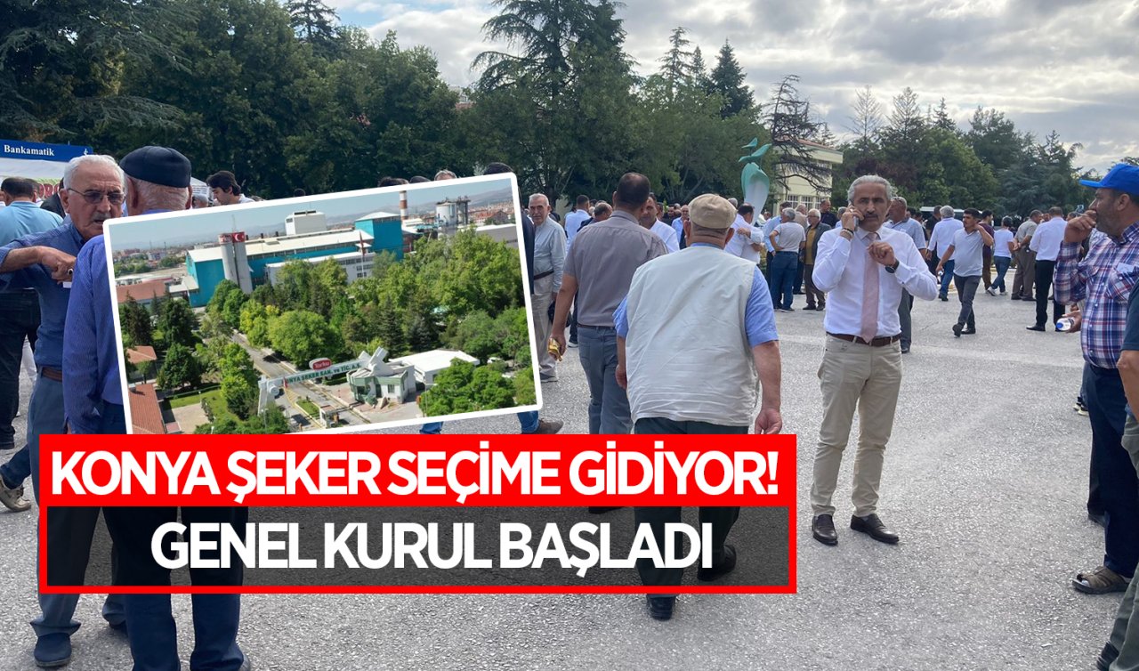 Konya Şeker seçime gidiyor! Genel kurul başladı