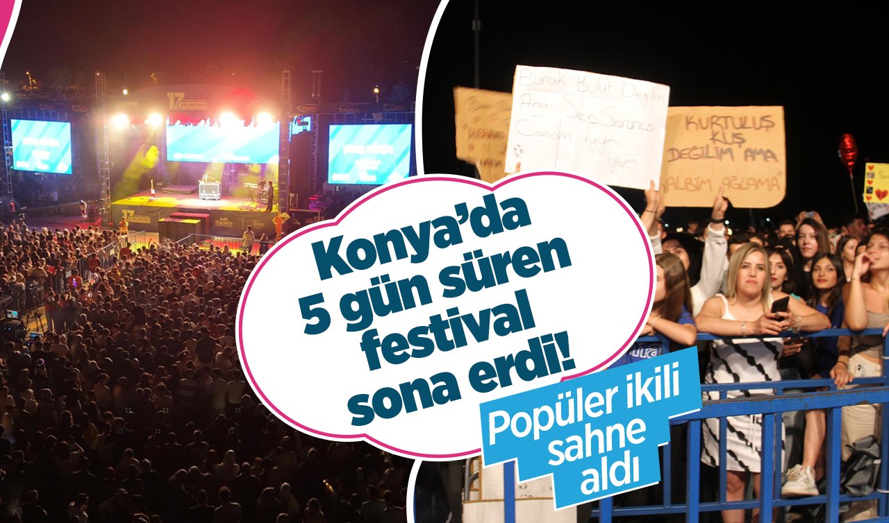 Konya’da 5 gün süren festival sona erdi! Popüler ikili Bulut Bulut-Kurtuluş Kuş sahne aldı