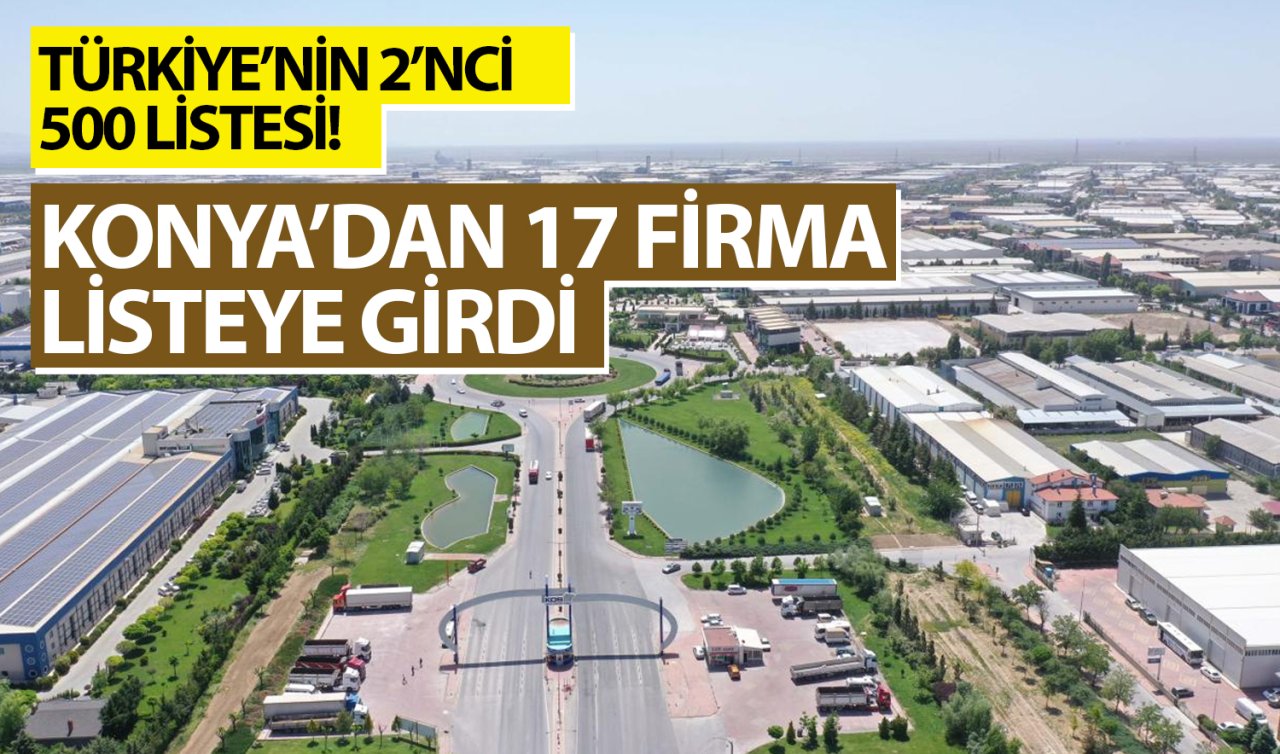 Türkiye’nin 2’nci 500 listesi! Konya’dan listeye 17 firma girdi